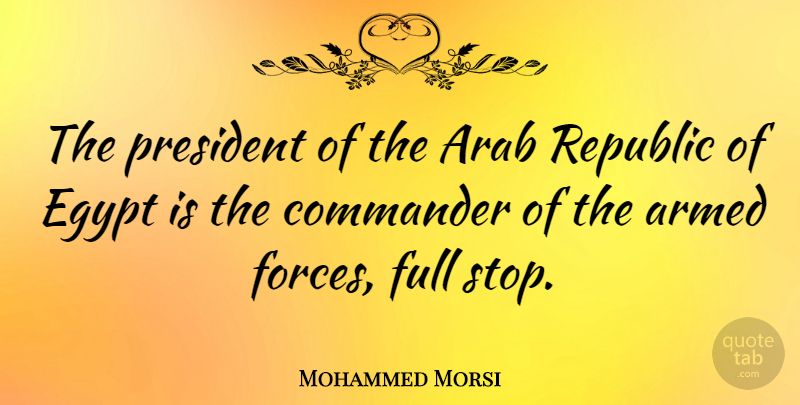 Mohammed Morsi Quote About Egypt, President, Republic: The President Of The Arab...