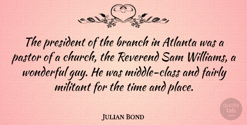 Julian Bond Quote About Atlanta, Class, Guy: The President Of The Branch...