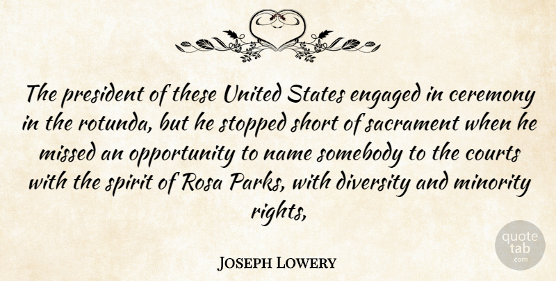 Joseph Lowery Quote About Ceremony, Courts, Diversity, Engaged, Minority: The President Of These United...