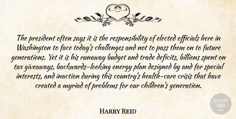 Harry Reid Quote About Billions, Budget, Challenges, Created, Crisis: The President Often Says It...