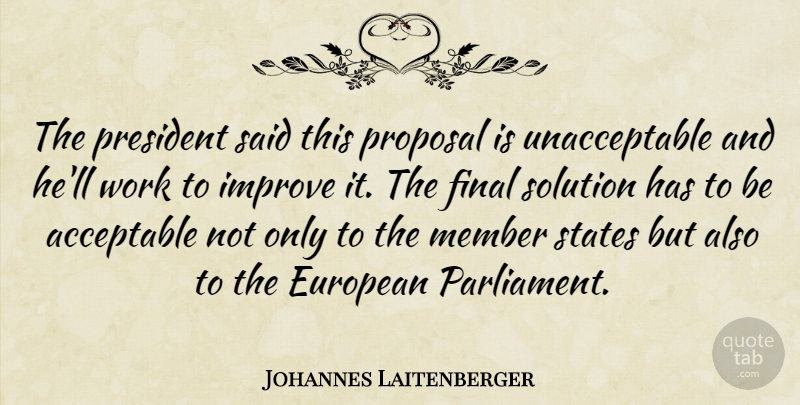 Johannes Laitenberger Quote About Acceptable, European, Final, Improve, Member: The President Said This Proposal...