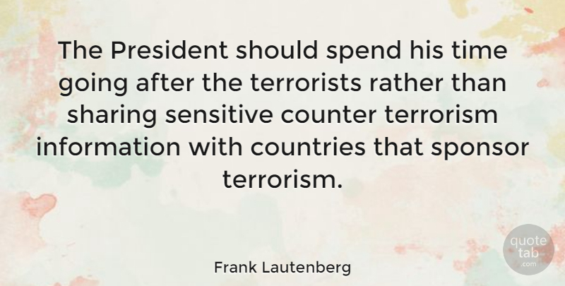Frank Lautenberg Quote About Country, President, Information: The President Should Spend His...