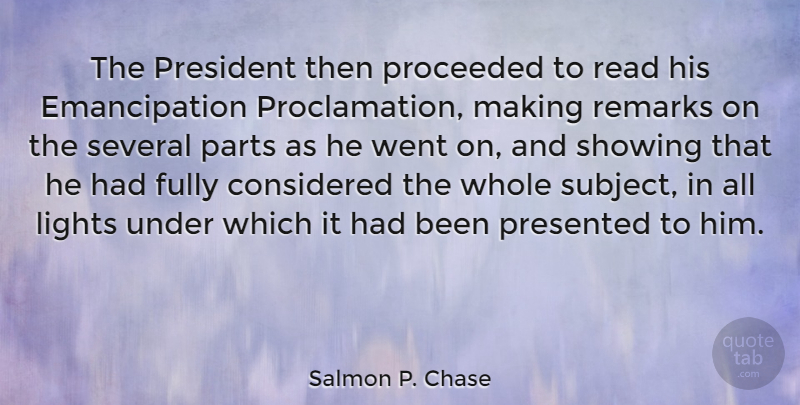 Salmon P. Chase Quote About Considered, Fully, Presented, Remarks, Several: The President Then Proceeded To...