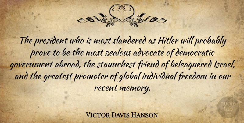 Victor Davis Hanson Quote About Memories, Israel, Government: The President Who Is Most...