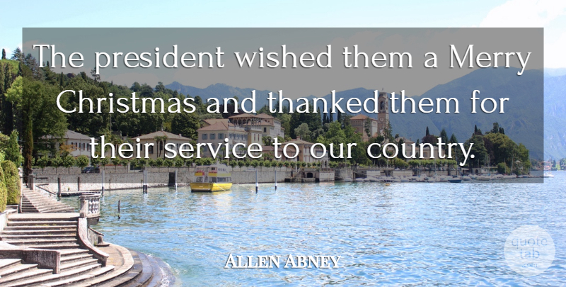 Allen Abney Quote About Christmas, Merry, President, Service, Wished: The President Wished Them A...