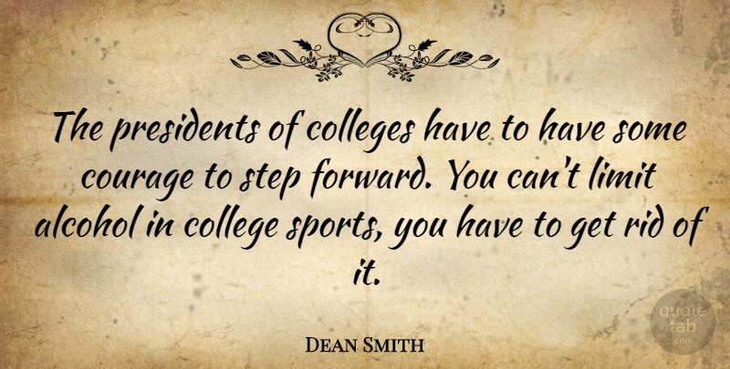 Dean Smith Quote About Sports, College, Alcohol: The Presidents Of Colleges Have...