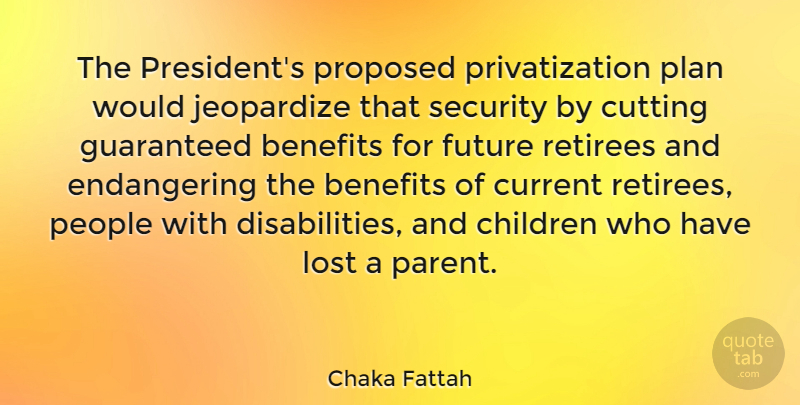 Chaka Fattah Quote About Benefits, Children, Current, Cutting, Future: The Presidents Proposed Privatization Plan...