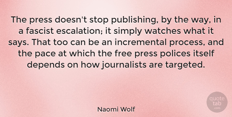 Naomi Wolf Quote About Pace, Way, Watches: The Press Doesnt Stop Publishing...