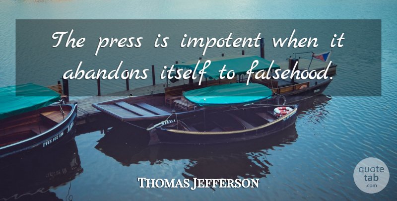 Thomas Jefferson Quote About Civil Rights, Abandon, Presses: The Press Is Impotent When...