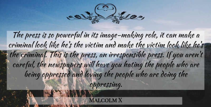 Malcolm X Quote About Powerful, Hate, Media Control: The Press Is So Powerful...