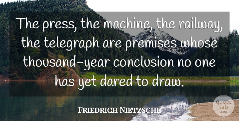 Friedrich Nietzsche Quote About Technology, Years, Machines: The Press The Machine The...