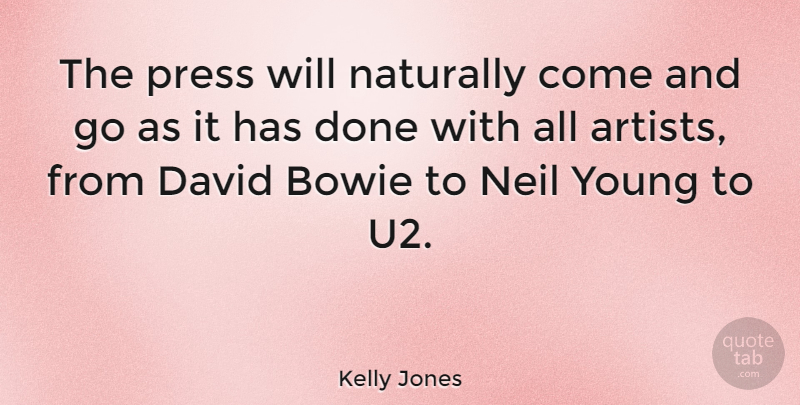 Kelly Jones Quote About Artist, Done, Bowie: The Press Will Naturally Come...