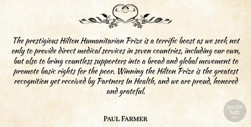 Paul Farmer Quote About Basic, Boost, Bring, Broad, Countless: The Prestigious Hilton Humanitarian Prize...