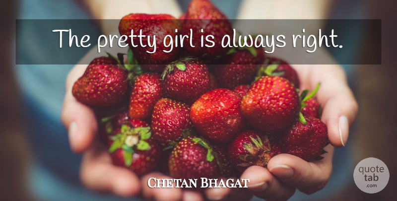 Chetan Bhagat Quote About Girl, Pretty Girl: The Pretty Girl Is Always...