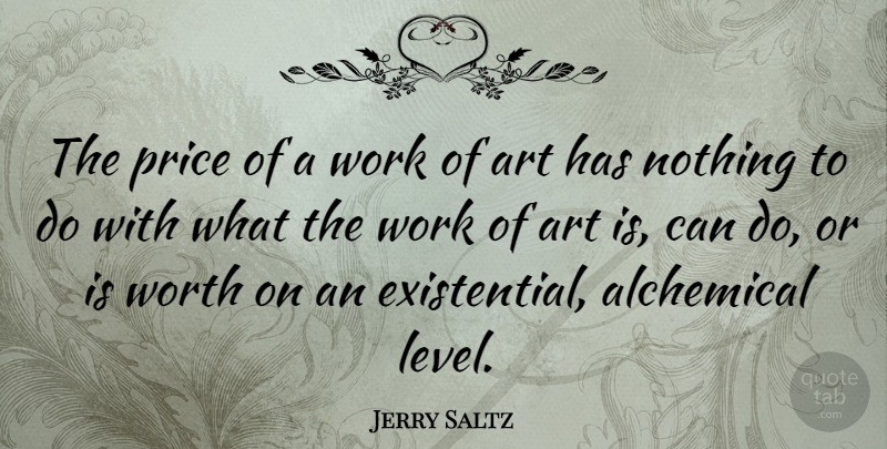 Jerry Saltz Quote About Art, Levels, Existentialism: The Price Of A Work...