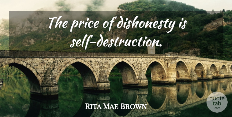 Rita Mae Brown Quote About Inspirational, Self, Dishonesty: The Price Of Dishonesty Is...