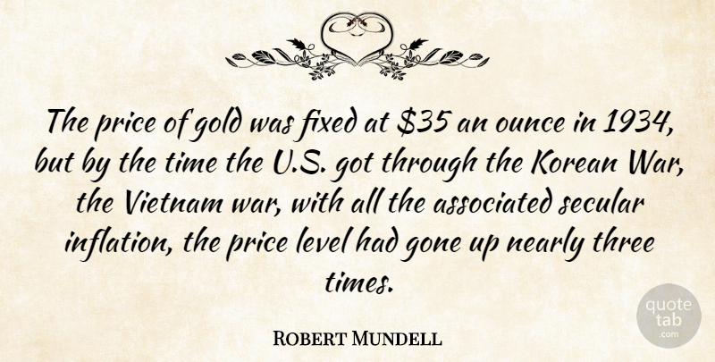 Robert Mundell Quote About Associated, Fixed, Gone, Korean, Level: The Price Of Gold Was...