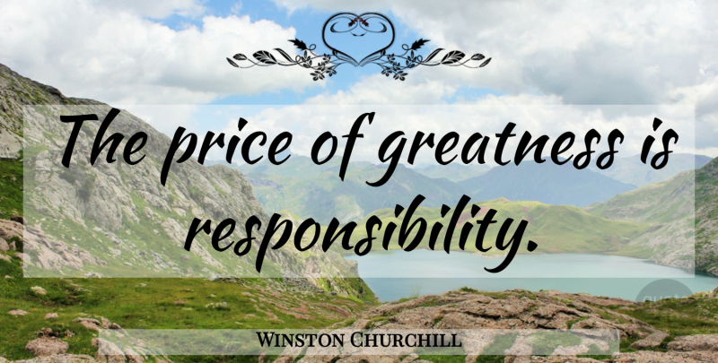 Winston Churchill Quote About Inspirational, Success, Leadership: The Price Of Greatness Is...