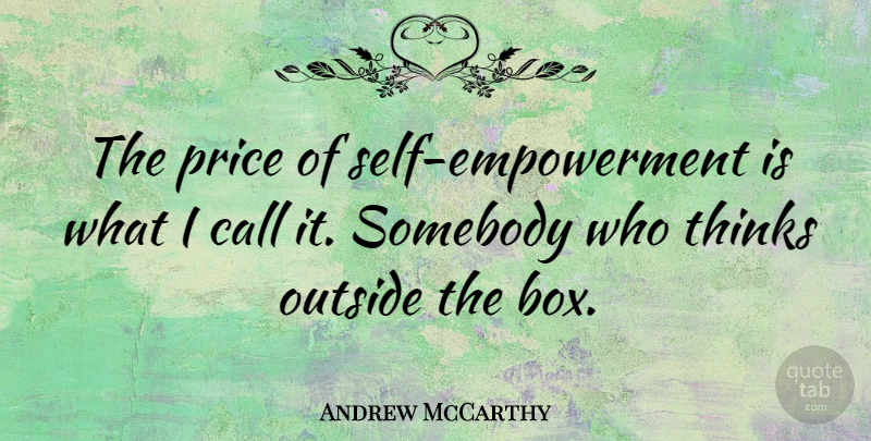 Andrew McCarthy Quote About Call, Somebody, Thinks: The Price Of Self Empowerment...