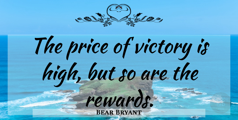 Bear Bryant Quote About Believe, Victory, Alabama: The Price Of Victory Is...