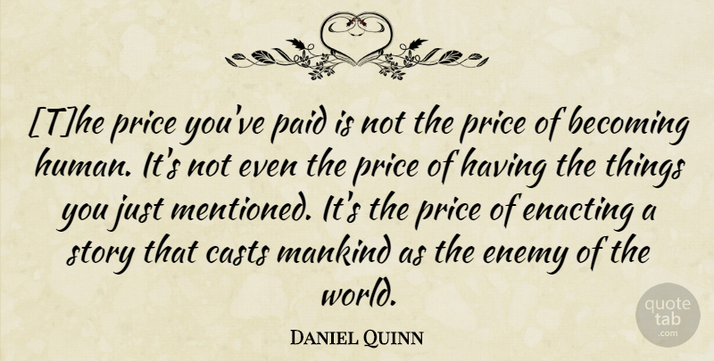 Daniel Quinn Quote About Enemy, World, Becoming: The Price Youve Paid Is...
