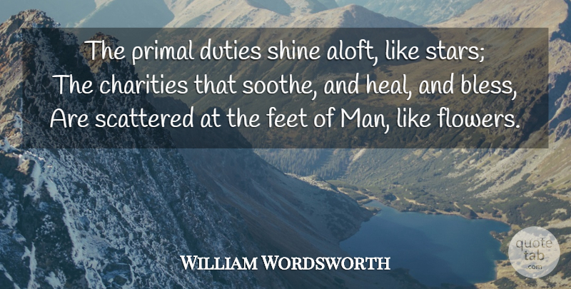 William Wordsworth Quote About Stars, Flower, Men: The Primal Duties Shine Aloft...