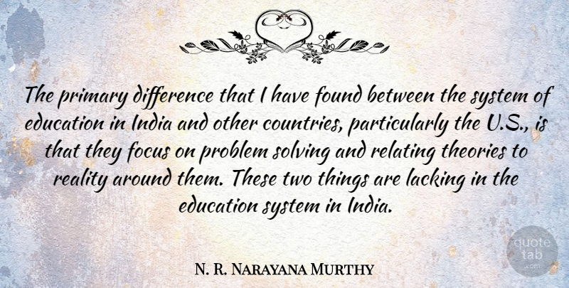 N. R. Narayana Murthy Quote About Difference, Education, Found, India, Lacking: The Primary Difference That I...