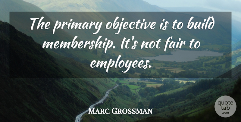 Marc Grossman Quote About Build, Fair, Objective, Primary: The Primary Objective Is To...