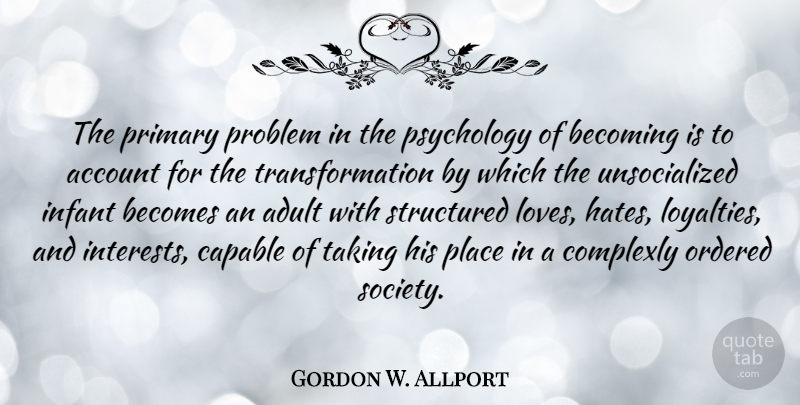 Gordon W. Allport Quote About Account, Adult, Becomes, Becoming, Capable: The Primary Problem In The...