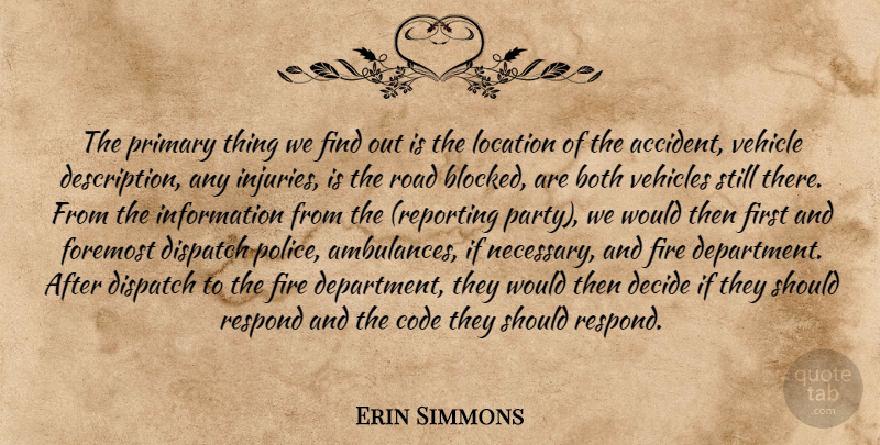 Erin Simmons Quote About Both, Code, Decide, Fire, Foremost: The Primary Thing We Find...