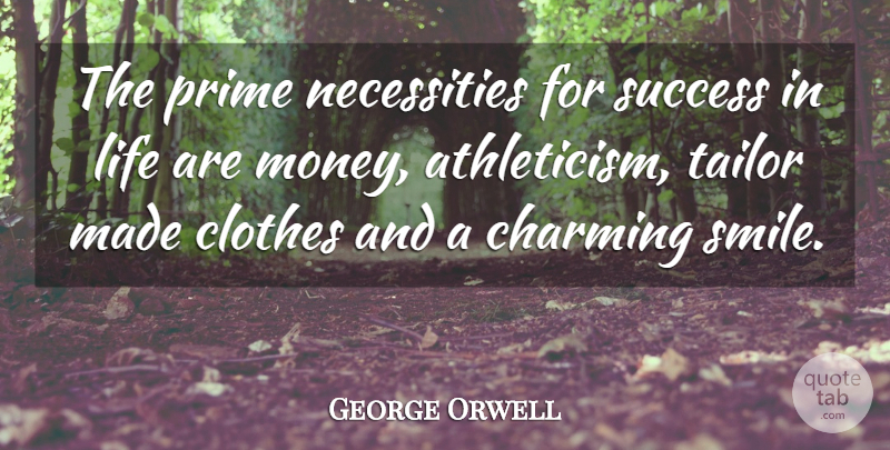 George Orwell Quote About Wisdom, Charming Smile, Clothes: The Prime Necessities For Success...