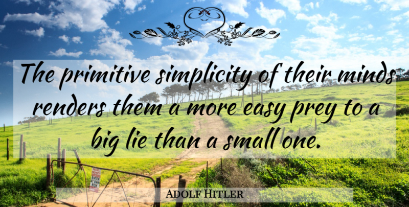 Adolf Hitler Quote About Lying, Evil, Simplicity: The Primitive Simplicity Of Their...