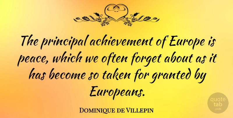 Dominique de Villepin Quote About Taken, Europe, Achievement: The Principal Achievement Of Europe...