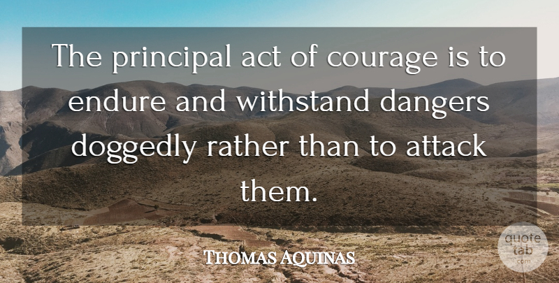 Thomas Aquinas Quote About Powerful, Suffering, Saint: The Principal Act Of Courage...