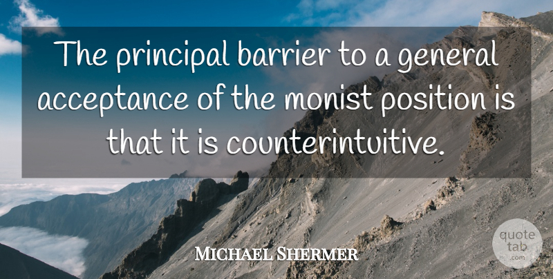 Michael Shermer Quote About Barrier, General, Position: The Principal Barrier To A...
