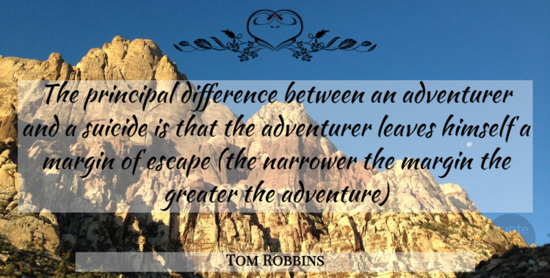 Tom Robbins Quote About Suicide, Adventure, Differences: The Principal Difference Between An...