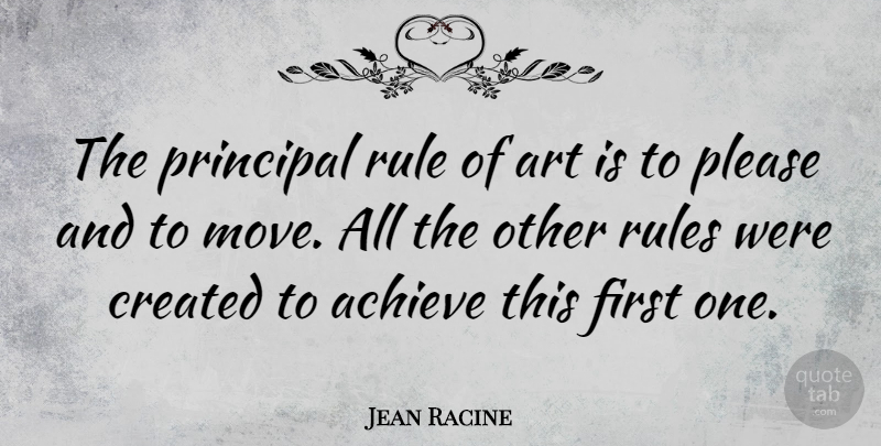 Jean Racine Quote About Art, Moving, Firsts: The Principal Rule Of Art...