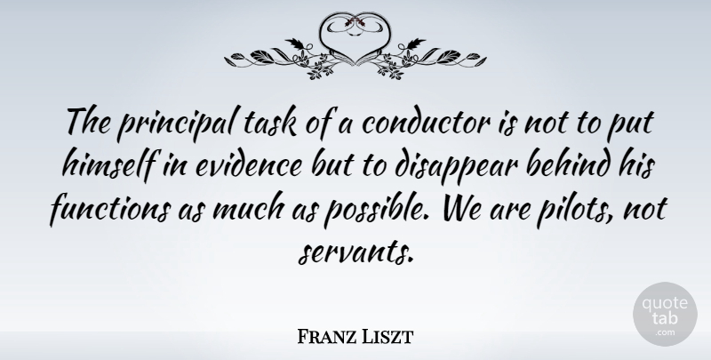 Franz Liszt Quote About Pilots, Tasks, Disappear: The Principal Task Of A...