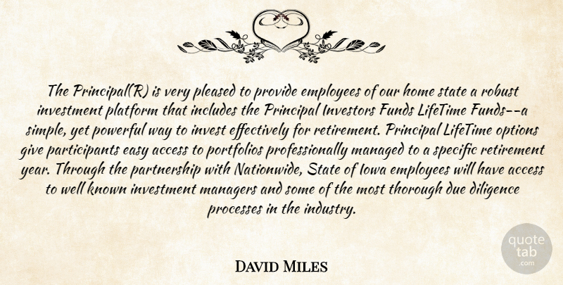 David Miles Quote About Access, Diligence, Due, Easy, Employees: The Principalr Is Very Pleased...