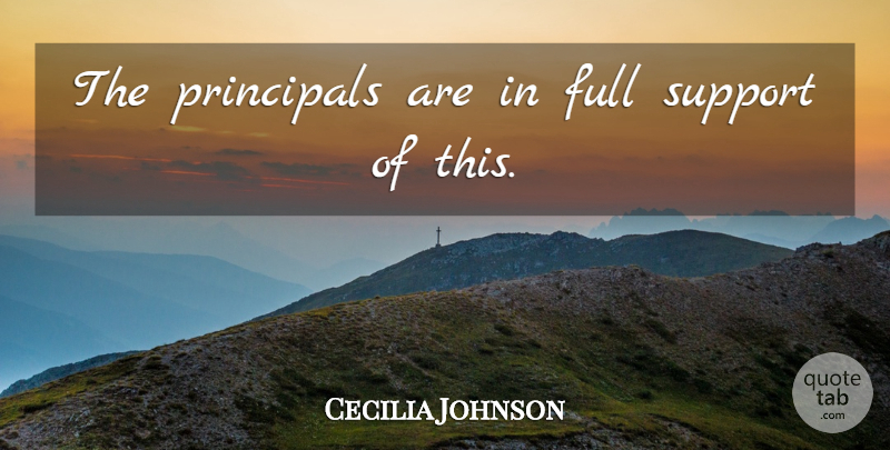 Cecilia Johnson Quote About Full, Principals, Support: The Principals Are In Full...