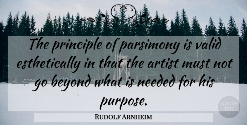 Rudolf Arnheim Quote About Artist, Principles, Purpose: The Principle Of Parsimony Is...
