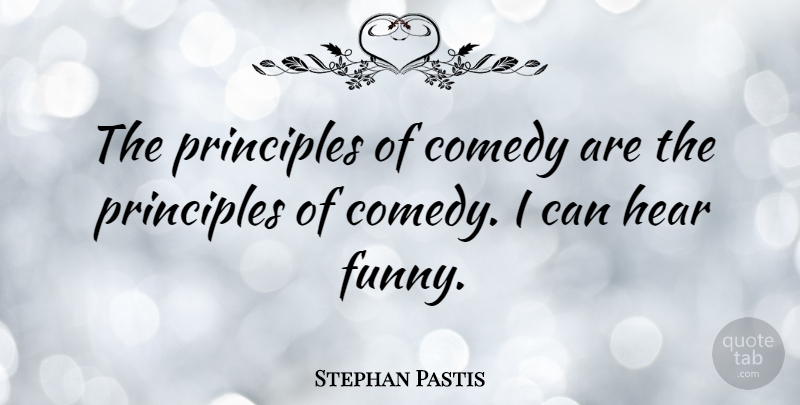 Stephan Pastis Quote About Funny, Hear: The Principles Of Comedy Are...