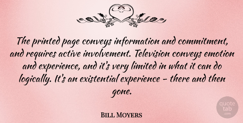 Bill Moyers Quote About Commitment, Television, Pages: The Printed Page Conveys Information...