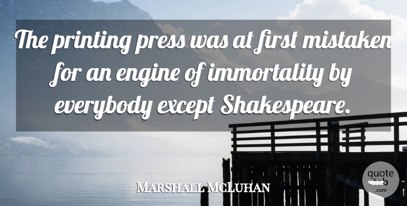 Marshall McLuhan Quote About Firsts, Immortality, Printing: The Printing Press Was At...