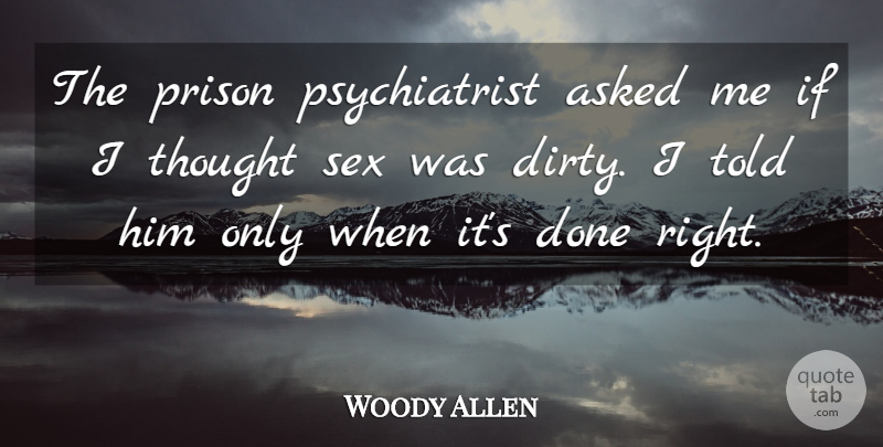 Woody Allen Quote About Sex, Dirty, Done: The Prison Psychiatrist Asked Me...