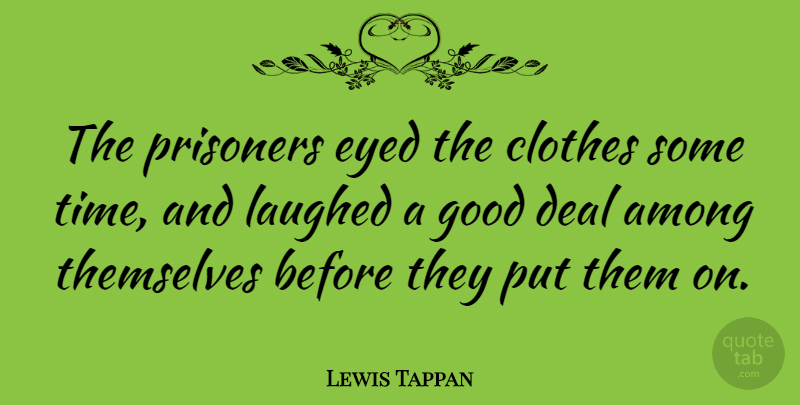 Lewis Tappan Quote About American Businessman, Among, Deal, Good, Laughed: The Prisoners Eyed The Clothes...