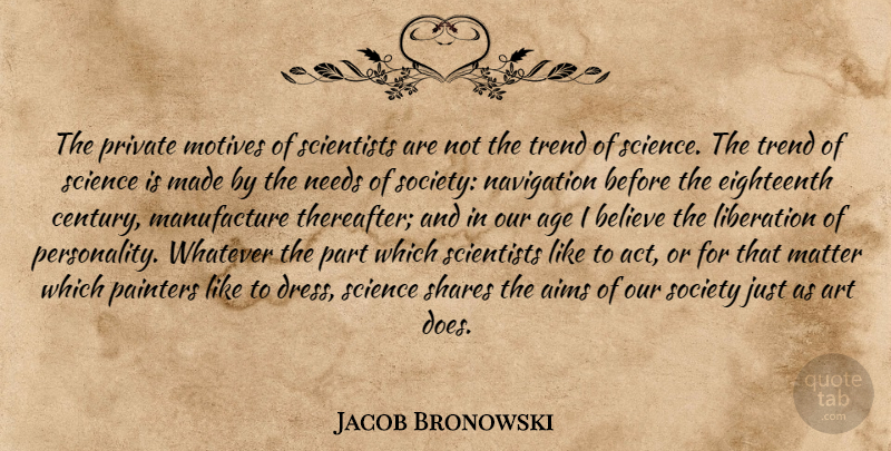Jacob Bronowski Quote About Art, Believe, Personality: The Private Motives Of Scientists...