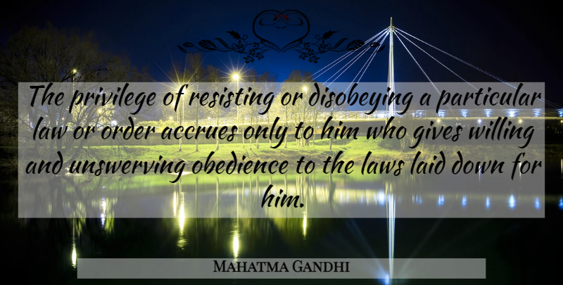 Mahatma Gandhi Quote About Order, Law, Giving: The Privilege Of Resisting Or...