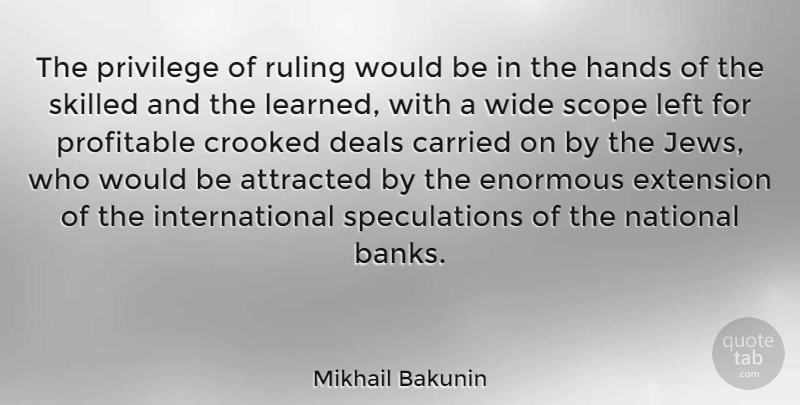 Mikhail Bakunin Quote About Hands, Would Be, Privilege: The Privilege Of Ruling Would...