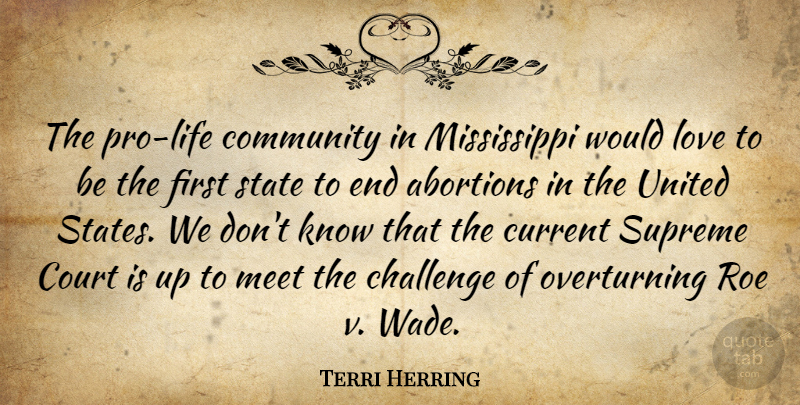 Terri Herring Quote About Challenge, Community, Court, Current, Love: The Pro Life Community In...